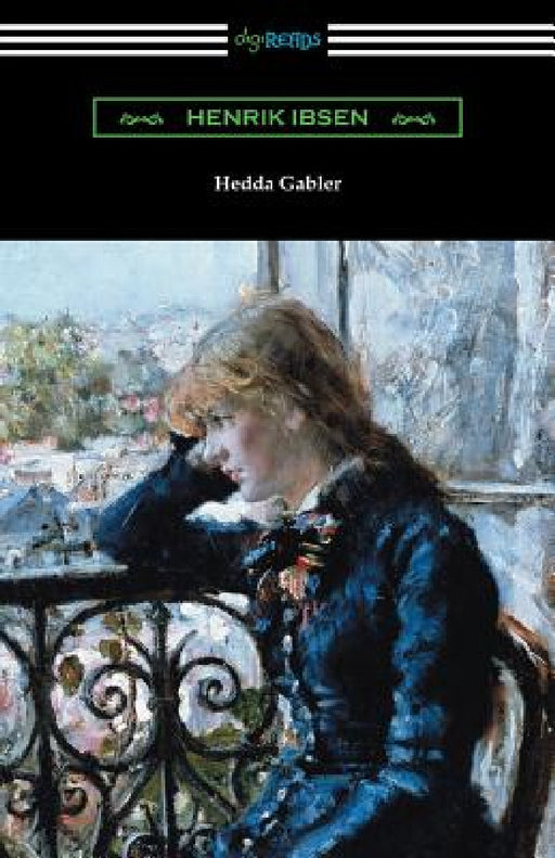 Hedda Gabler by Henrik Ibsen, Edmund Gosse, William Archer