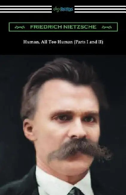 Human, All Too Human (Parts I and II) by Friedrich Nietzsche