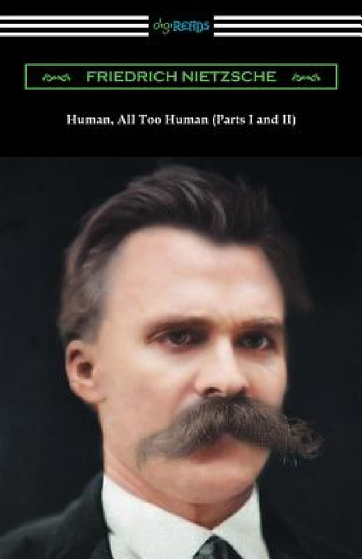 Human, All Too Human (Parts I and II) by Friedrich Nietzsche, Helen Zimmern, Paul V. Cohn