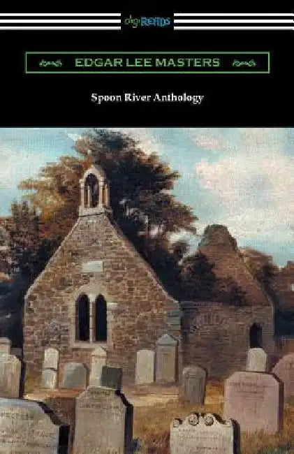 Spoon River Anthology by Edgar Lee Masters