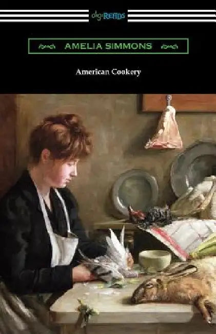 American Cookery: The First American Cookbook by Amelia Simmons