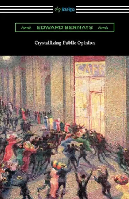 Crystallizing Public Opinion by Edward Bernays