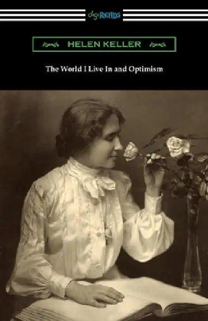 The World I Live In and Optimism by Helen Keller