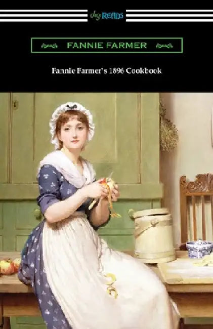 Fannie Farmer's 1896 Cookbook: The Boston Cooking School Cookbook by Fannie Farmer