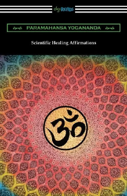 Scientific Healing Affirmations by Paramahansa Yogananda