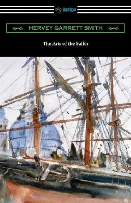 The Arts of the Sailor by Hervey Garrett Smith