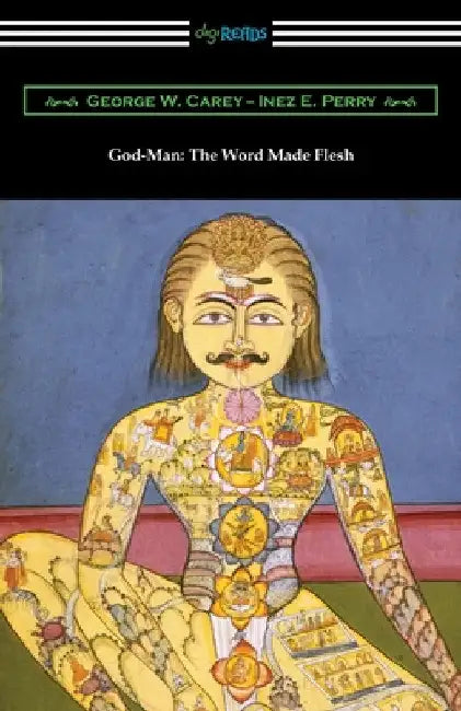 God-Man: The Word Made Flesh by George W. Carey