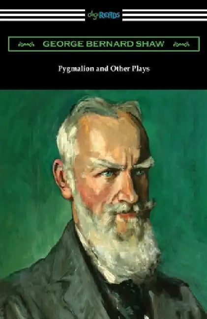 Pygmalion and Other Plays by George Bernard Shaw