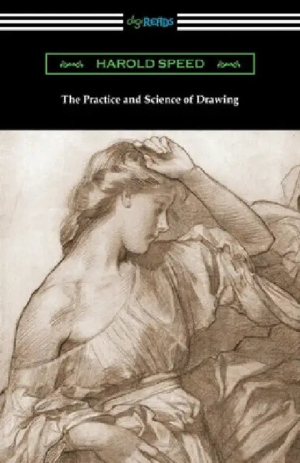 The Practice and Science of Drawing by Harold Speed