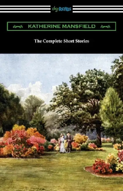 The Complete Short Stories by Katherine Mansfield
