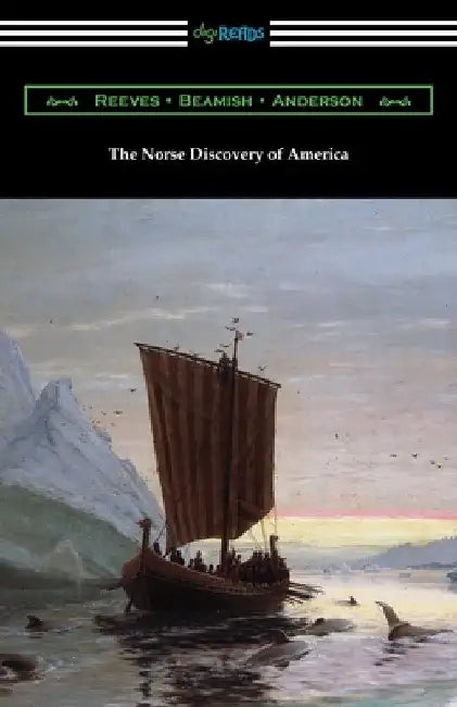The Norse Discovery of America by Arthur Middleton Reeves