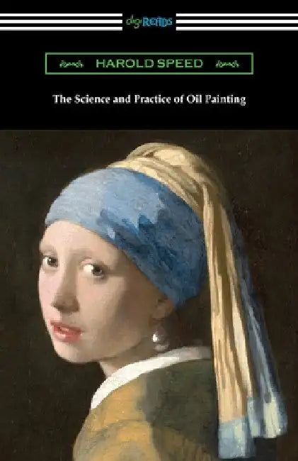 The Science and Practice of Oil Painting by Harold Speed
