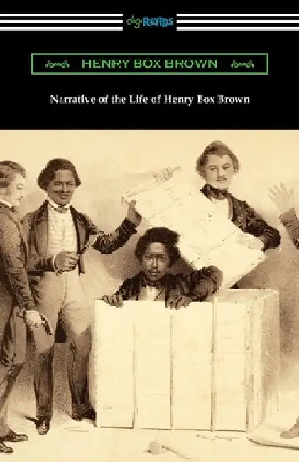 Narrative of the Life of Henry Box Brown by Henry Box Brown
