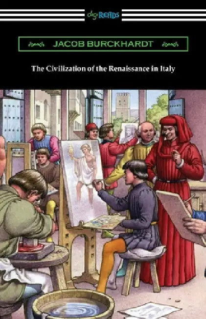 The Civilization of the Renaissance in Italy by Jacob Burckhardt