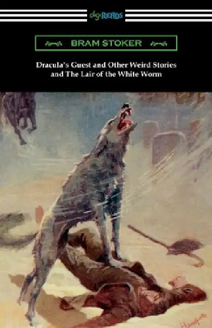Dracula's Guest and Other Weird Stories and The Lair of the White Worm by Bram Stoker