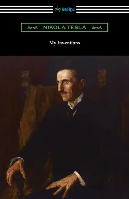 My Inventions: the Autobiography of Nikola Tesla by Nikola Tesla