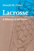 Lacrosse: A History of the Game by Donald M. Fisher