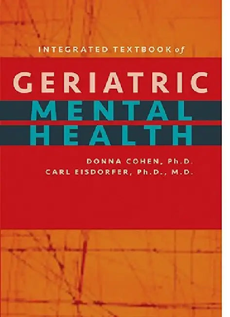 Integrated Textbook of Geriatric Mental Health by Donna Cohen, Carl Eisdorfer