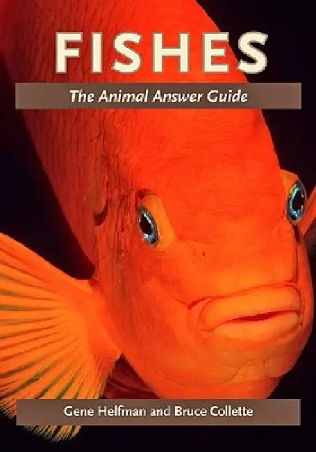 Fishes: The Animal Answer Guide by Gene Helfman, Bruce Collette