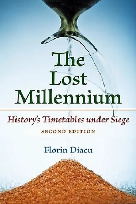 The Lost Millennium: History's Timetables Under Siege by Florin Diacu
