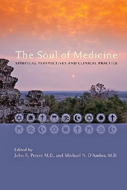 The Soul of Medicine: Spiritual Perspectives and Clinical Practice by John R. Peteet, Michael N. D'Ambra