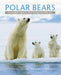 Polar Bears: A Complete Guide to Their Biology and Behavior by Andrew E. Derocher, Wayne Lynch