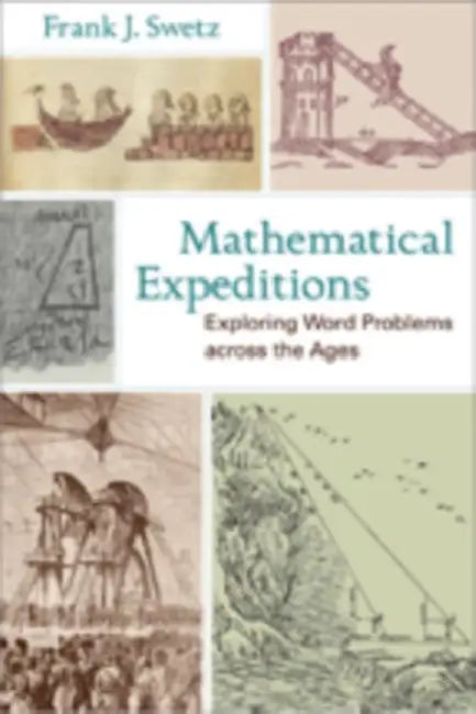 Mathematical Expeditions: Exploring Word Problems Across the Ages by Frank J. Swetz