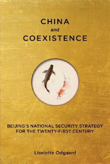 China and Coexistence: Beijing's National Security Strategy for the Twenty-First Century by Liselotte Odgaard