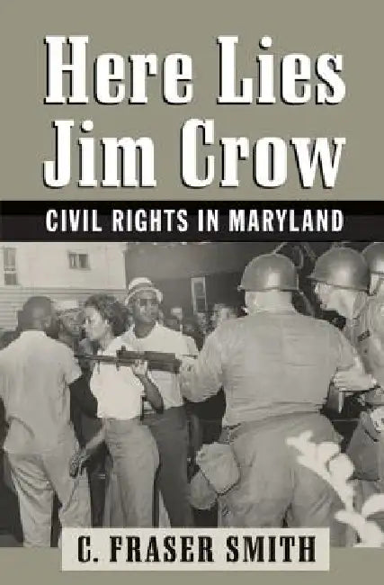 Here Lies Jim Crow: Civil Rights in Maryland by C. Fraser Smith