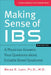Making Sense of Ibs: A Physician Answers Your Questions about Irritable Bowel Syndrome by Brian E. Lacy