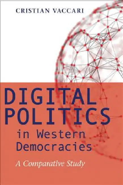 Digital Politics in Western Democracies: A Comparative Study by Cristian Vaccari
