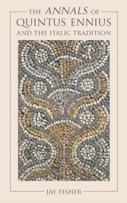 The Annals of Quintus Ennius and the Italic Tradition by Jay Fisher