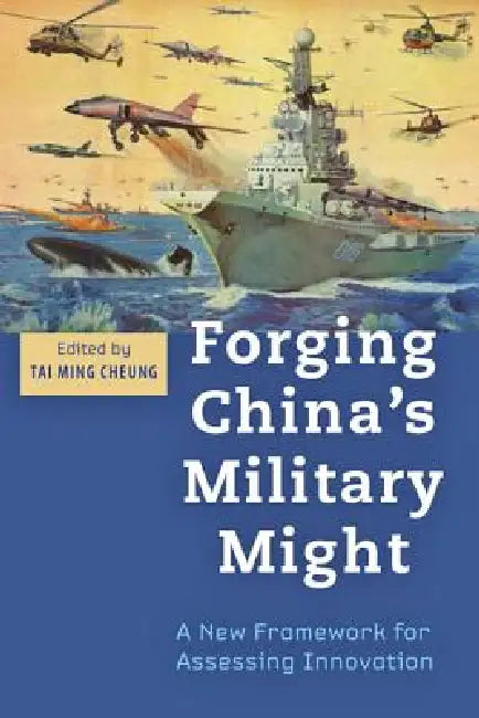 Forging China's Military Might: A New Framework for Assessing Innovation by Tai Ming Cheung
