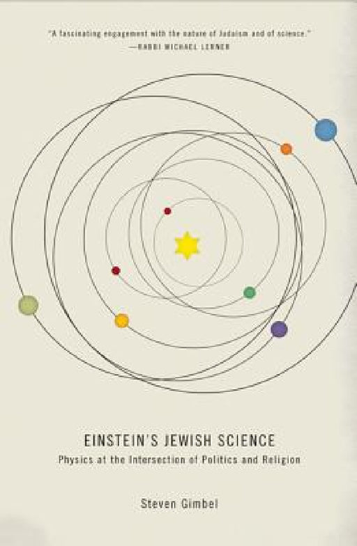 Einstein's Jewish Science: Physics at the Intersection of Politics and Religion by Steven Gimbel