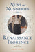 Nuns and Nunneries in Renaissance Florence by Sharon T. Strocchia