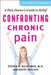 Confronting Chronic Pain: A Pain Doctor's Guide to Relief by Steven H. Richeimer, Kathy Steligo