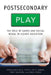 Postsecondary Play: The Role of Games and Social Media in Higher Education by William G. Tierney, Zoë B. Corwin, Tracy Fullerton