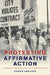Protesting Affirmative Action: The Struggle Over Equality After the Civil Rights Revolution by Dennis Deslippe