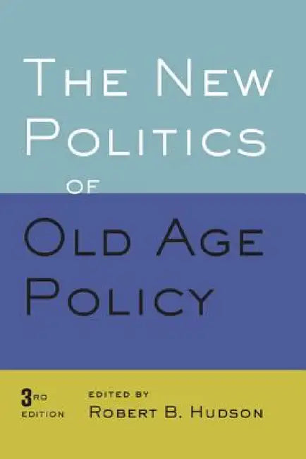 New Politics of Old Age Policy by Robert B. Hudson