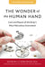 The Wonder of the Human Hand: Care and Repair of the Body's Most Marvelous Instrument by E. F. Shaw Wilgis