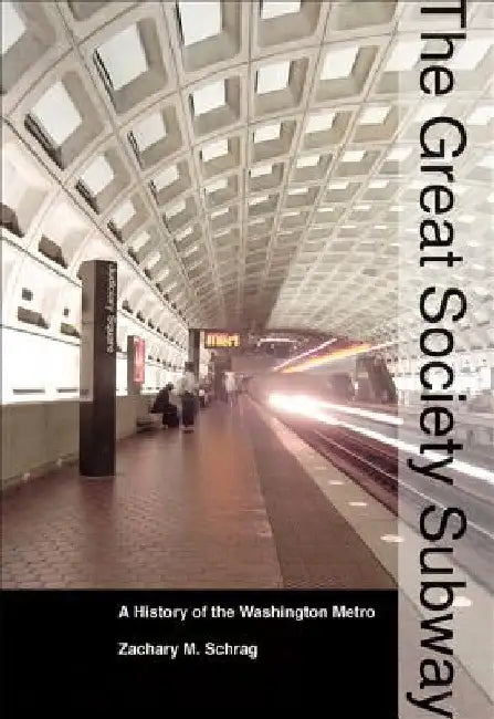 The Great Society Subway: A History of the Washington Metro by Schrag, Zachary M.