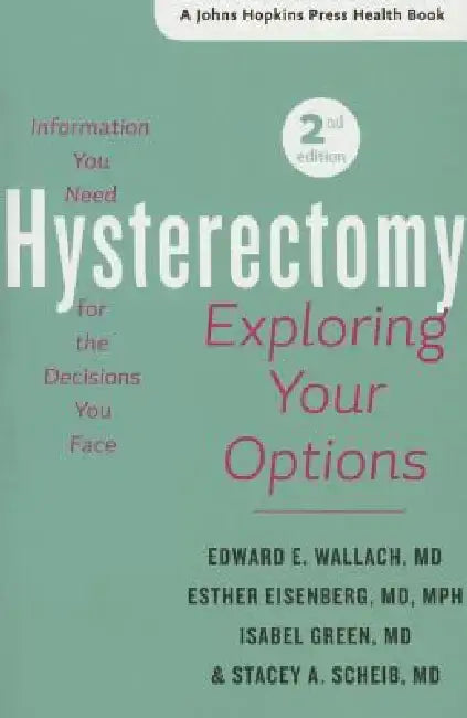 Hysterectomy: Exploring Your Options by Edward E. Wallach