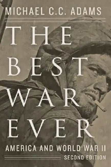 The Best War Ever: America and World War II by Michael C. C. Adams