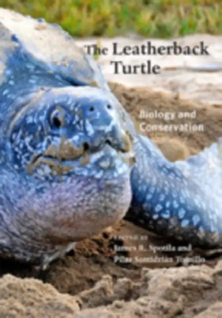 The Leatherback Turtle: Biology and Conservation by James R. Spotila, Pilar Santidrián Tomillo