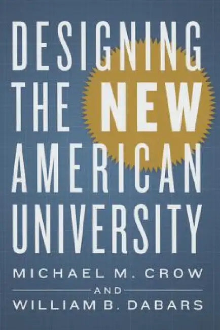 Designing the New American University by Michael M. Crow, William B. Dabars