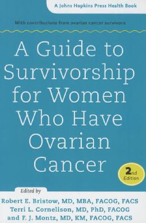 A Guide to Survivorship for Women Who Have Ovarian Cancer by Robert E. Bristow, Terri L. Cornelison, F. J. Montz