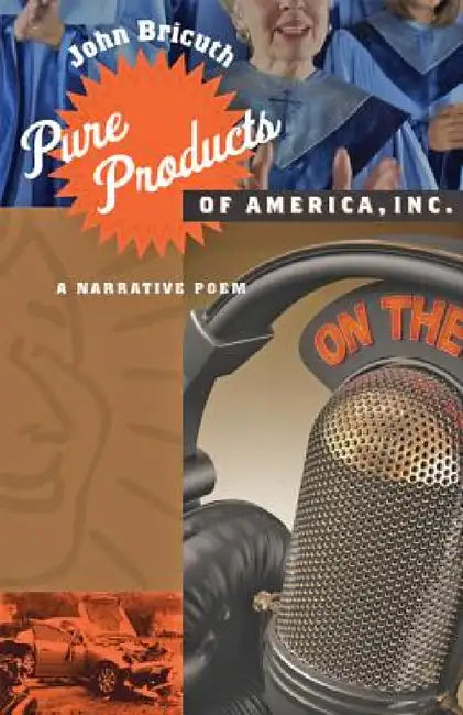 Pure Products of America, Inc.: A Narrative Poem by John T. Irwin