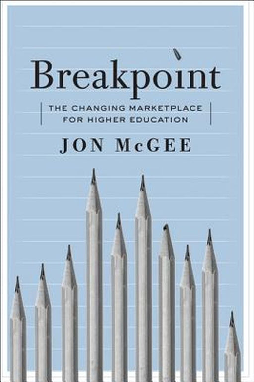 Breakpoint: The Changing Marketplace for Higher Education by McGee, Jon