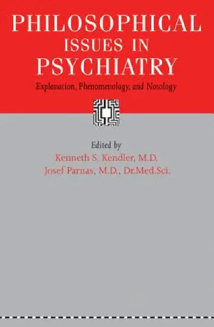 Philosophical Issues in Psychiatry: Explanation, Phenomenology, and Nosology by Kenneth S. Kendler, Josef Parnas
