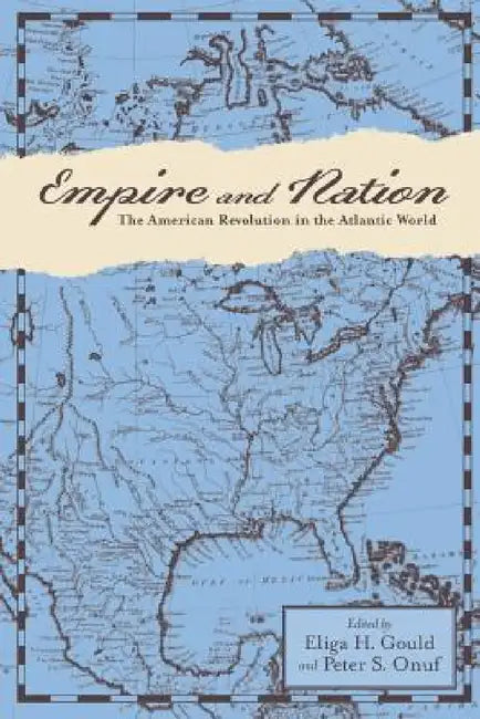 Empire and Nation: The American Revolution in the Atlantic World by Eliga H. Gould, Peter S. Onuf